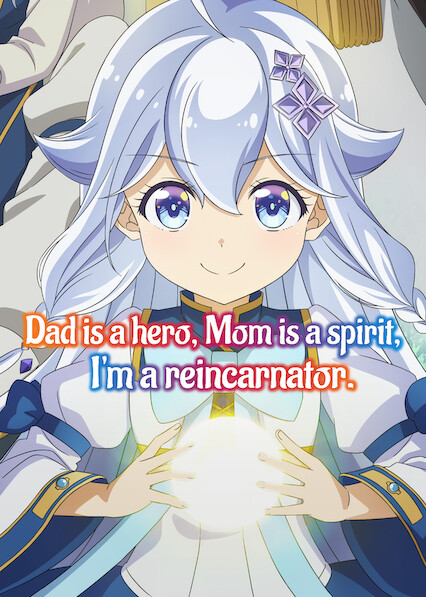 Dad Is a Hero, Mom Is a Spirit, I’m a Reincarnator 2025
