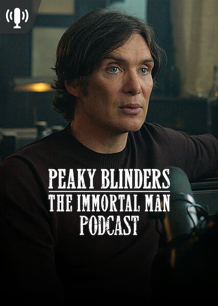 Peaky Blinders: The Immortal Man Podcast 2026